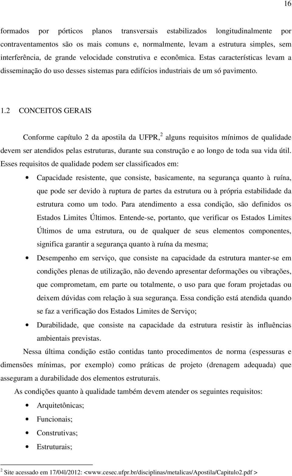 2 CONCEITOS GERAIS Conforme capítulo 2 da apostila da UFPR, 2 alguns requisitos mínimos de qualidade devem ser atendidos pelas estruturas, durante sua construção e ao longo de toda sua vida útil.