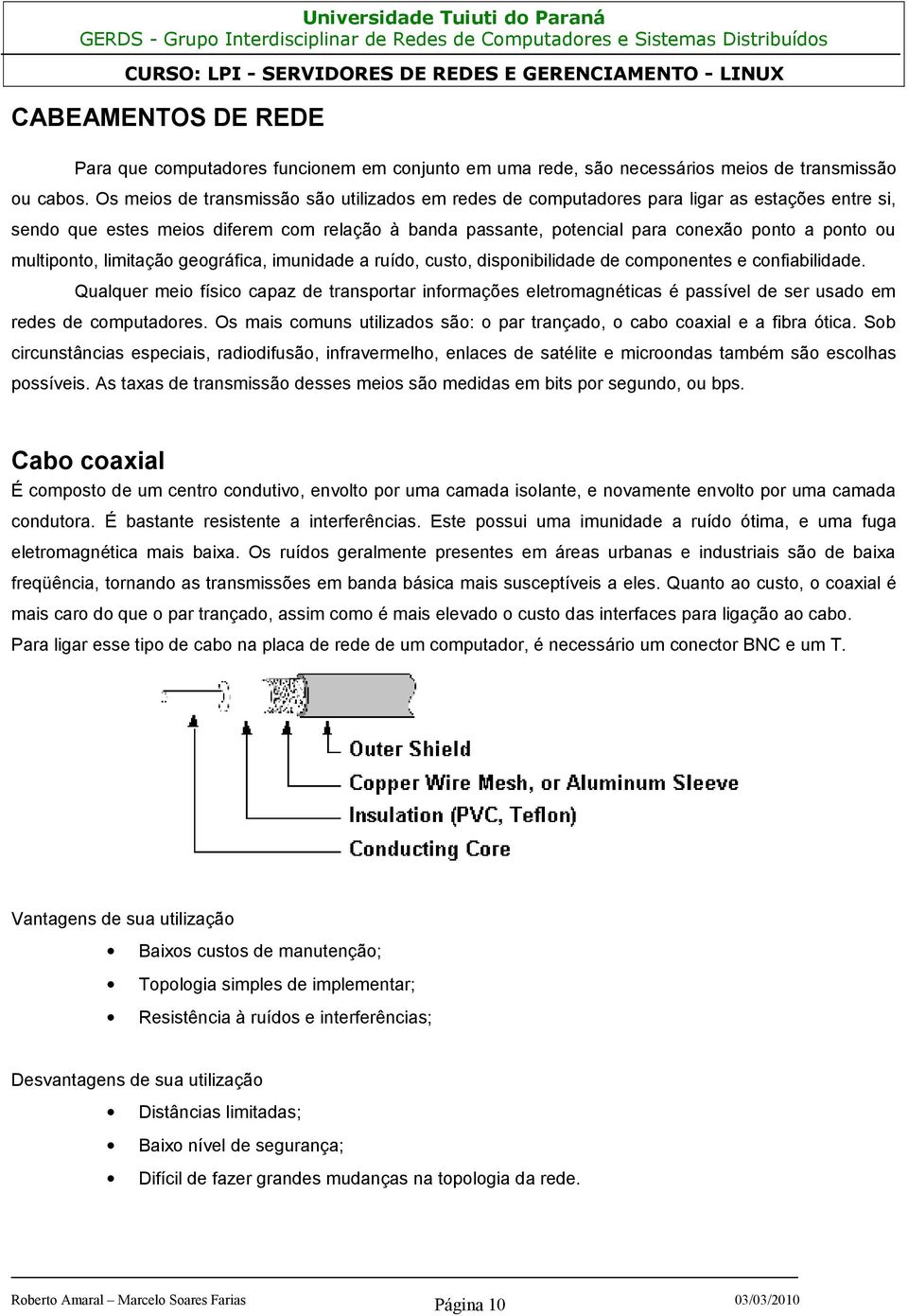 multiponto, limitação geográfica, imunidade a ruído, custo, disponibilidade de componentes e confiabilidade.