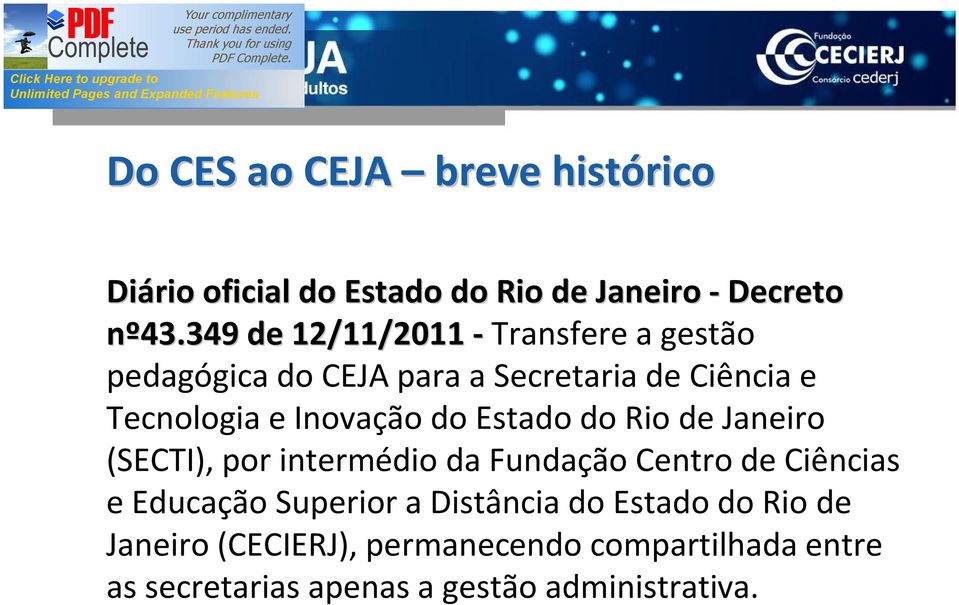 Inovação do Estado do Rio de Janeiro (SECTI), por intermédio da Fundação Centro de Ciências e Educação
