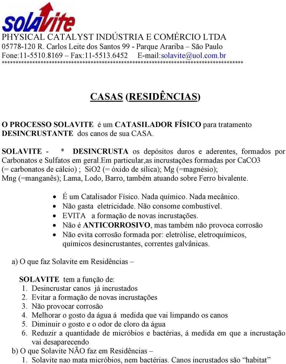 sua CASA. SOLAVITE - * DESINCRUSTA os depósitos duros e aderentes, formados por Carbonatos e Sulfatos em geral.