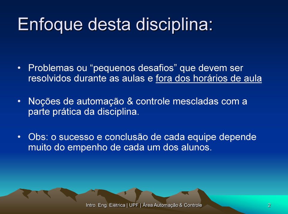 automação & controle mescladas com a parte prática da disciplina.