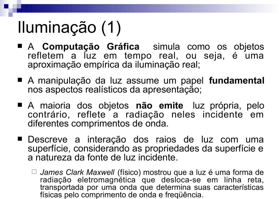 onda. Descreve a interação dos raios de luz com uma superfície, considerando as propriedades da superfície e a natureza da fonte de luz incidente.