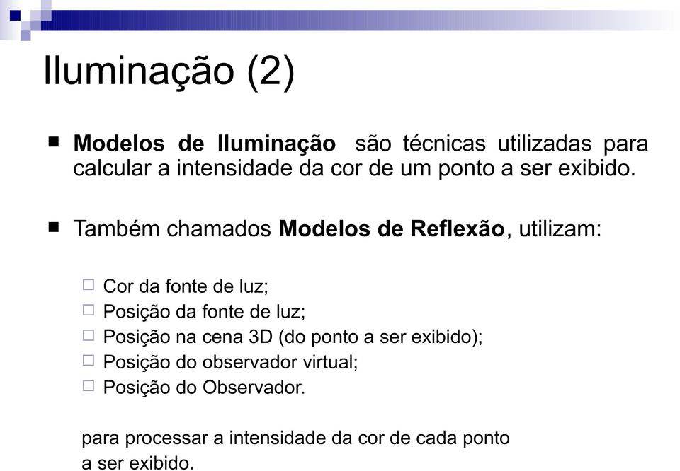 Também chamados Modelos de Reflexão, utilizam: Cor da fonte de luz; Posição da fonte de luz;