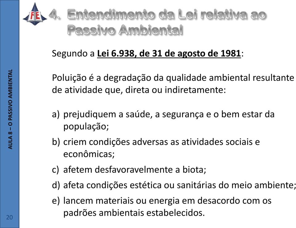 ou indiretamente: 20 a) prejudiquem a saúde, a segurança e o bem estar da população; b) criem condições adversas