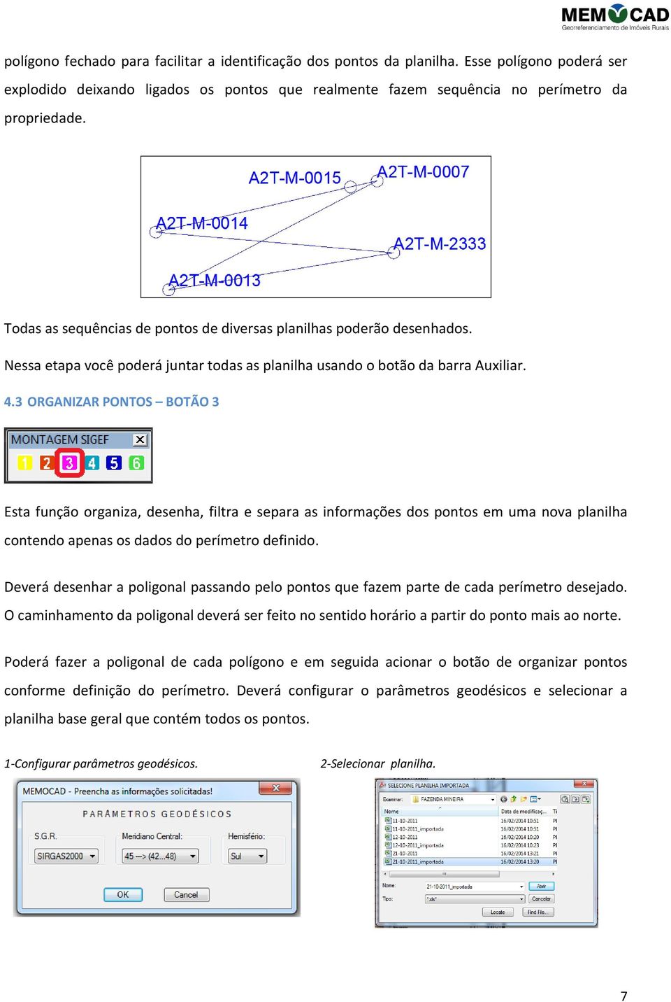 3 ORGANIZAR PONTOS BOTÃO 3 Esta função organiza, desenha, filtra e separa as informações dos pontos em uma nova planilha contendo apenas os dados do perímetro definido.