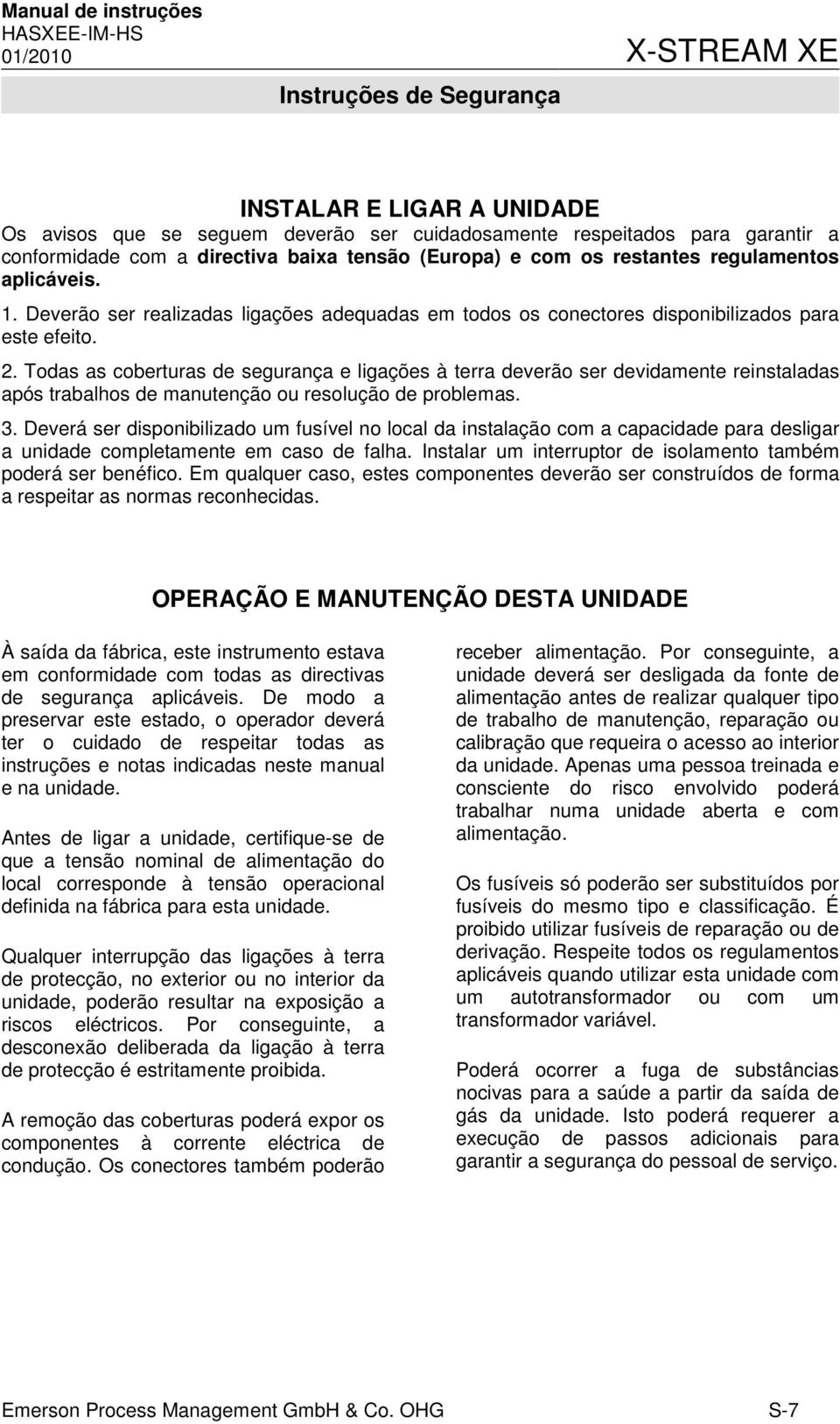 Todas as coberturas de segurança e ligações à terra deverão ser devidamente reinstaladas após trabalhos de manutenção ou resolução de problemas. 3.