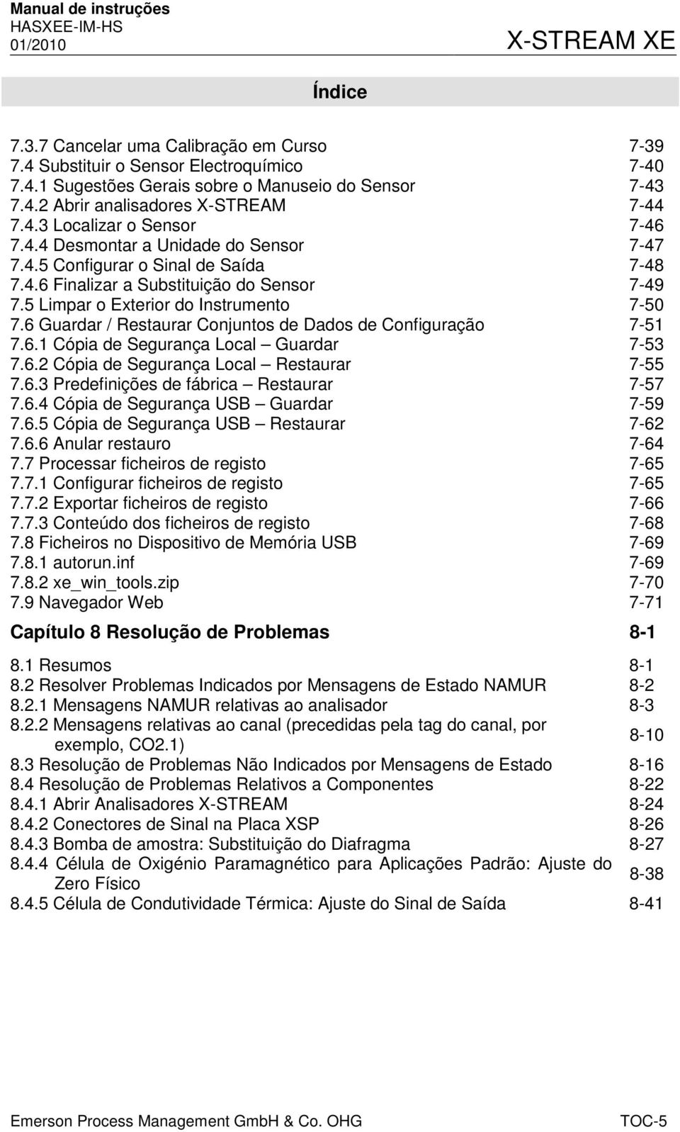 6 Guardar / Restaurar Conjuntos de Dados de Configuração 7-51 7.6.1 Cópia de Segurança Local Guardar 7-53 7.6.2 Cópia de Segurança Local Restaurar 7-55 7.6.3 Predefinições de fábrica Restaurar 7-57 7.