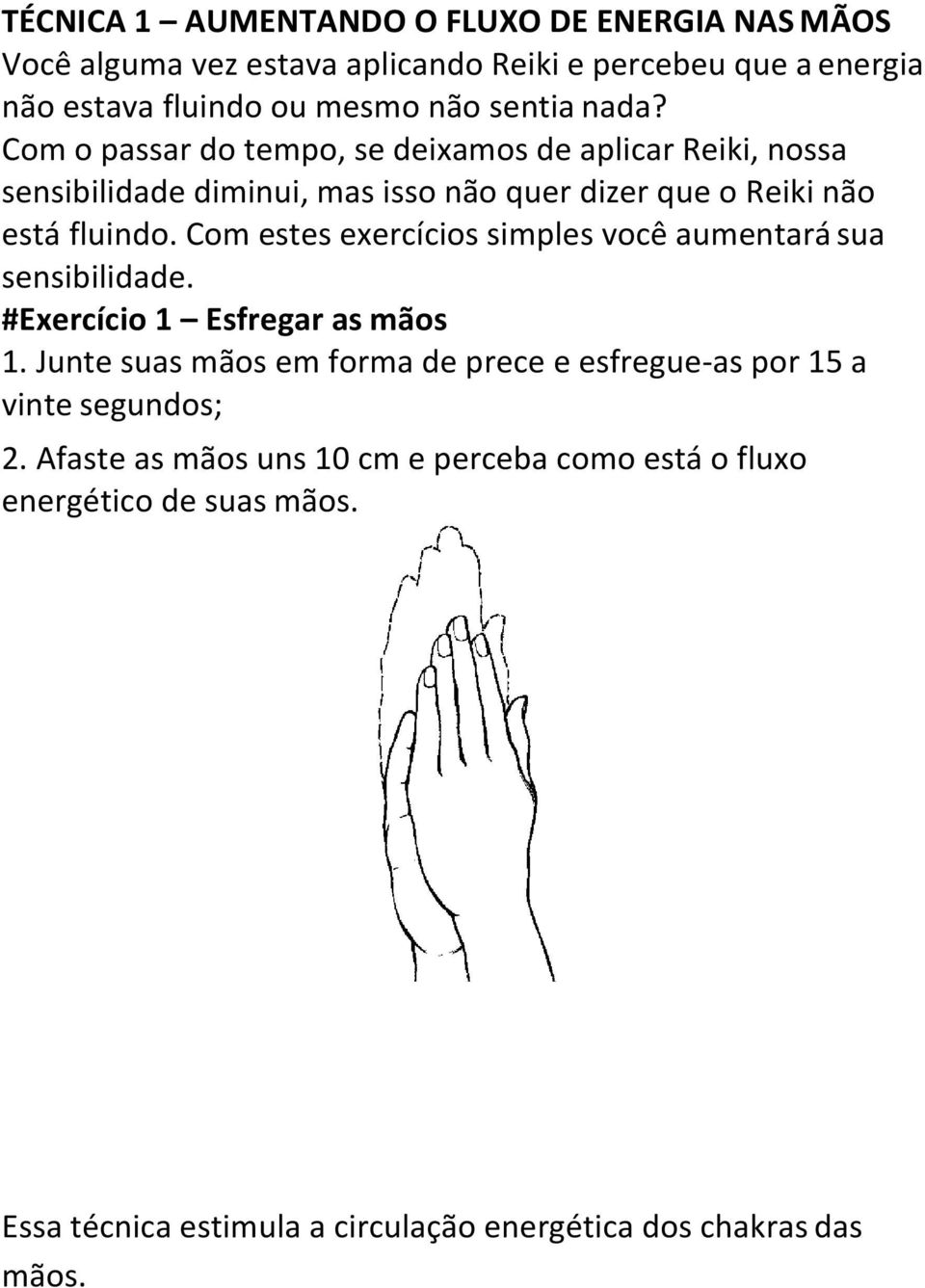 Com estes exercícios simples você aumentará sua sensibilidade. #Exercício 1 Esfregar as mãos 1.