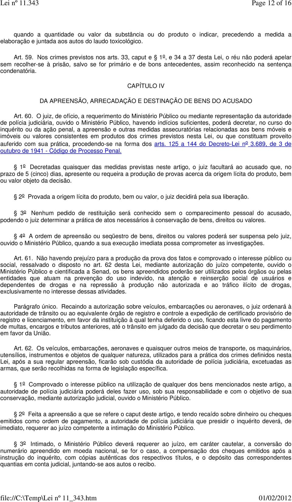 CAPÍTULO IV DA APREENSÃO, ARRECADAÇÃO E DESTINAÇÃO DE BENS DO ACUSADO Art. 60.