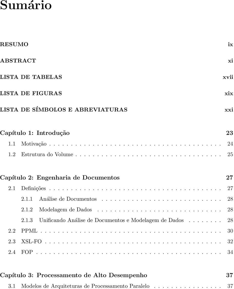 1.2 Modelagem de Dados............................. 28 2.1.3 Unificando Análise de Documentos e Modelagem de Dados........ 28 2.2 PPML.......................................... 30 2.3 XSL-FO......................................... 32 2.