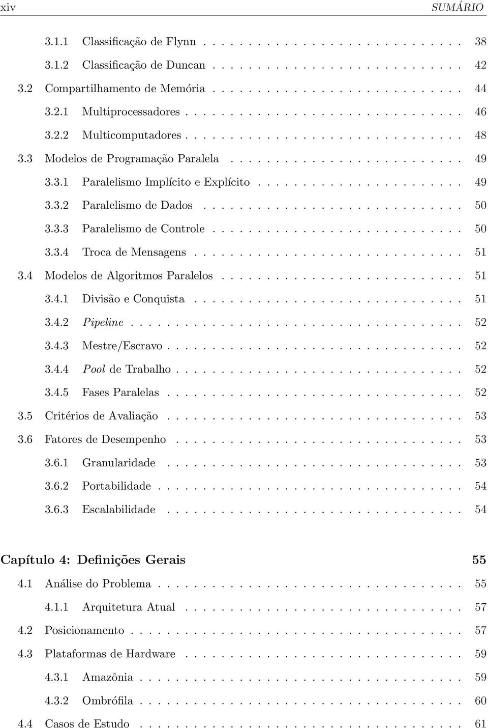 ...................... 49 3.3.2 Paralelismo de Dados............................. 50 3.3.3 Paralelismo de Controle............................ 50 3.3.4 Troca de Mensagens.............................. 51 3.