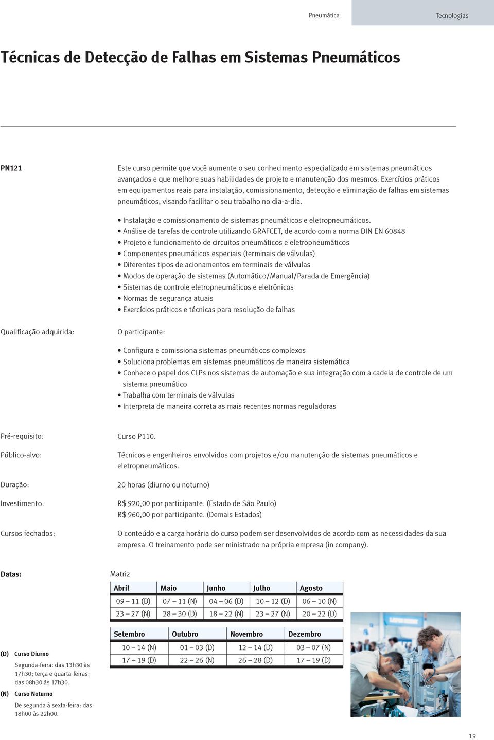 Exercícios práticos em equipamentos reais para instalação, comissionamento, detecção e eliminação de falhas em sistemas pneumáticos, visando facilitar o seu trabalho no dia-a-dia.