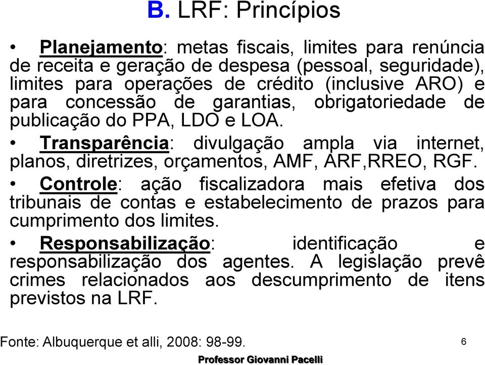 Transparência: divulgação ampla via internet, planos, diretrizes, orçamentos, AMF, ARF,RREO, RGF.