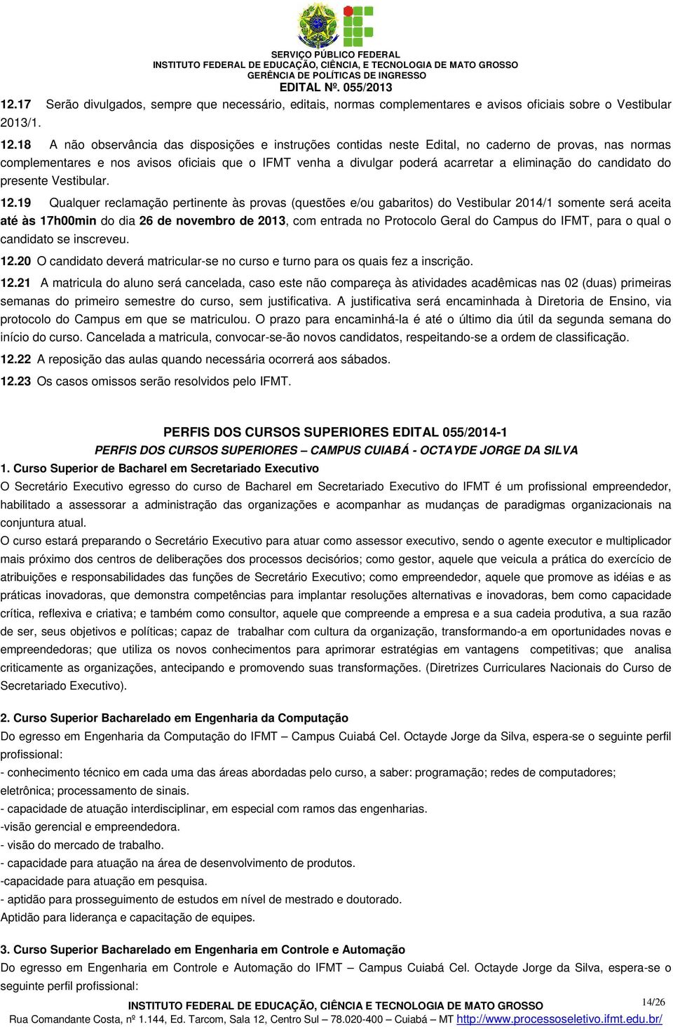 eliminação do candidato do presente Vestibular. 12.