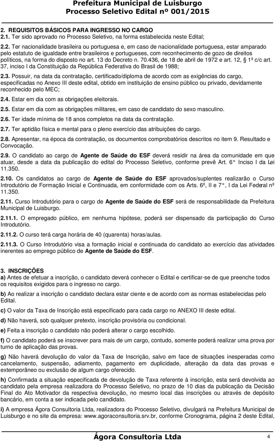 436, de 18 de abril de 1972 e art. 12, 1º c/c art. 37, inciso I da Constituição da República Federativa do Brasil de 1988; 2.3. Possuir, na data da contratação, certificado/diploma de acordo com as