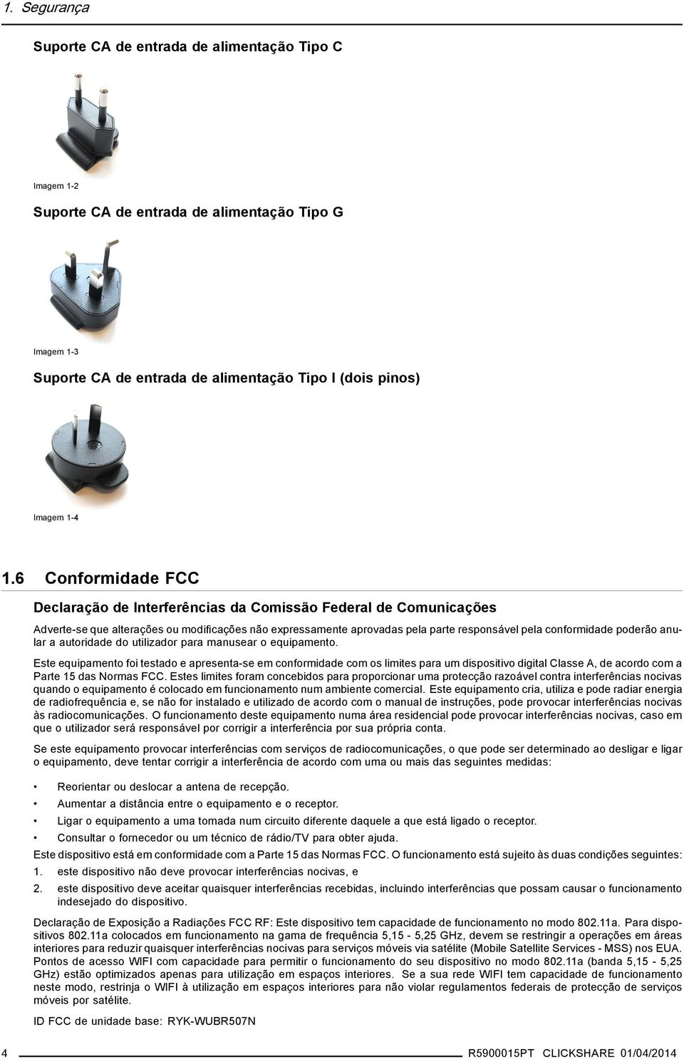 poderão anular a autoridade do utilizador para manusear o equipamento.