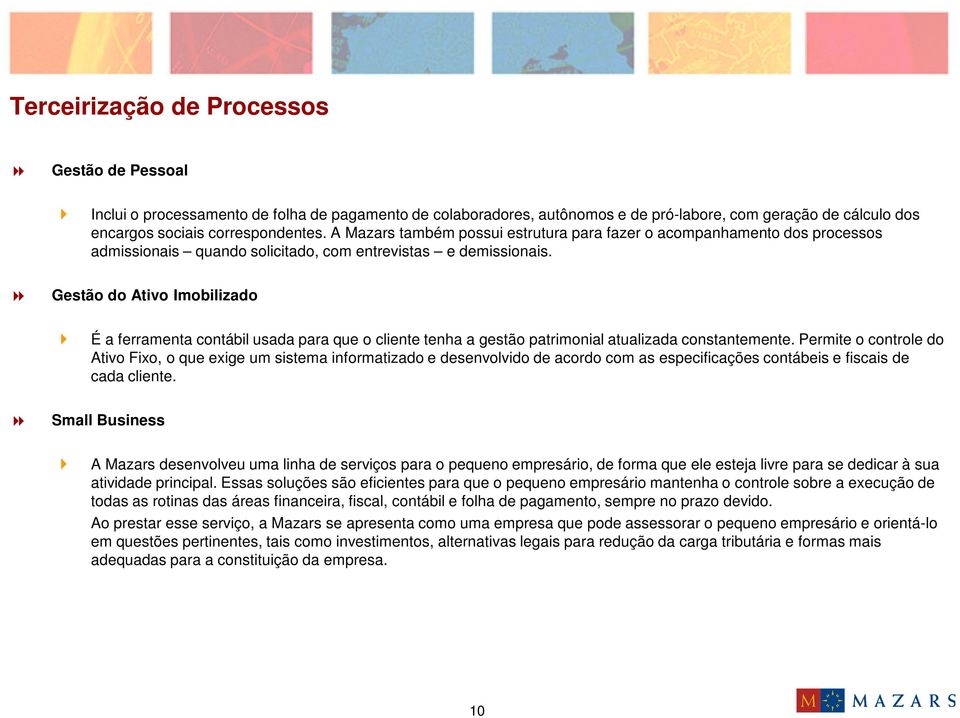 Gestão do Ativo Imobilizado É a ferramenta contábil usada para que o cliente tenha a gestão patrimonial atualizada constantemente.