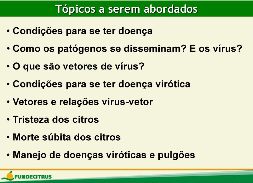 Condições para se ter doença virótica Vetores e relações vírus-vetor