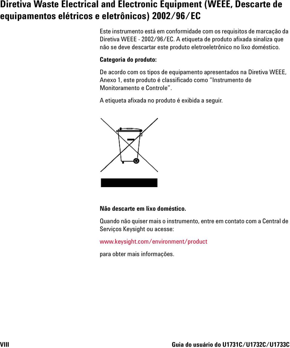 Categoria do produto: De acordo com os tipos de equipamento apresentados na Diretiva WEEE, Anexo 1, este produto é classificado como Instrumento de Monitoramento e Controle.