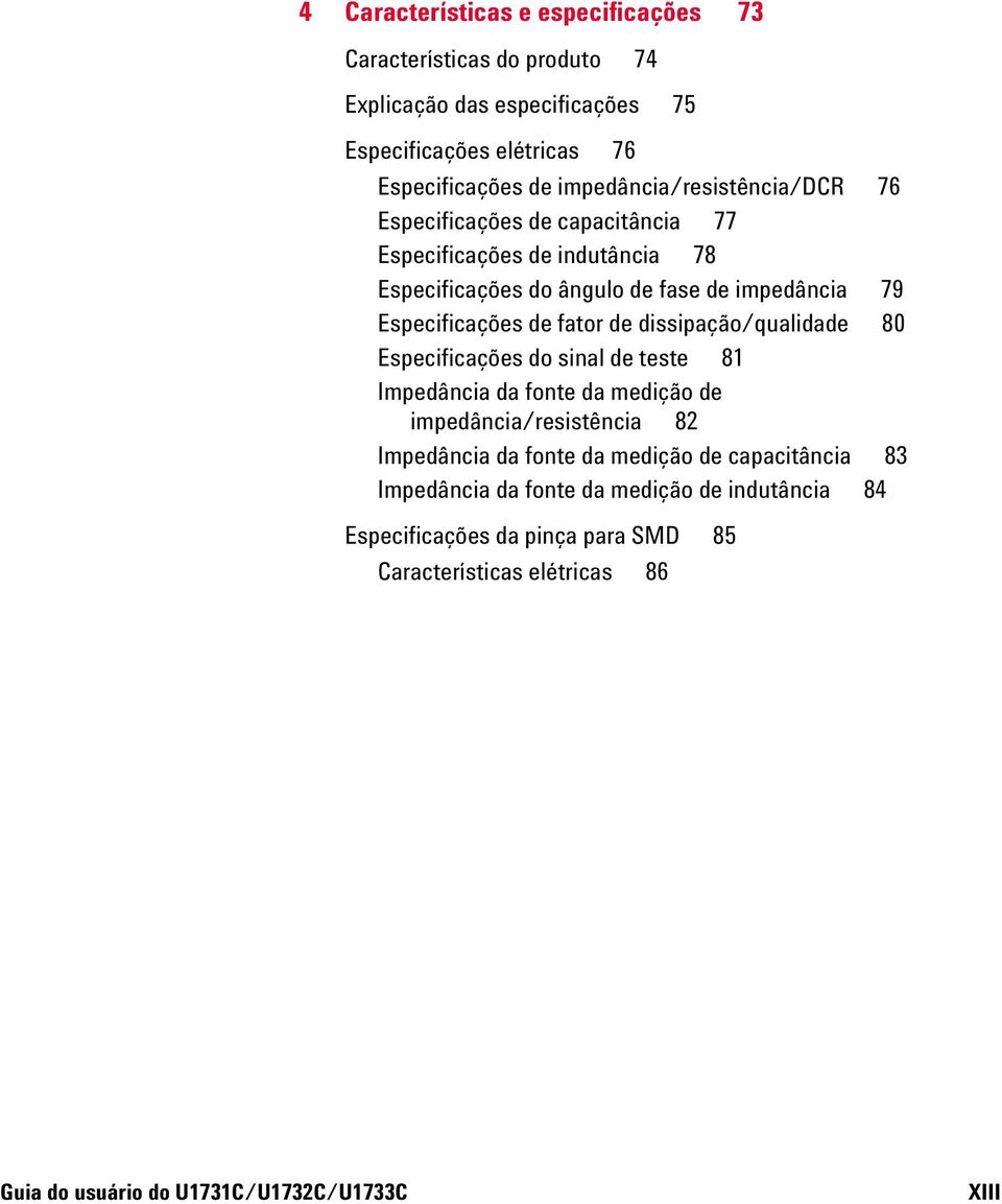 de fator de dissipação/qualidade 80 Especificações do sinal de teste 81 Impedância da fonte da medição de impedância/resistência 82 Impedância da fonte da