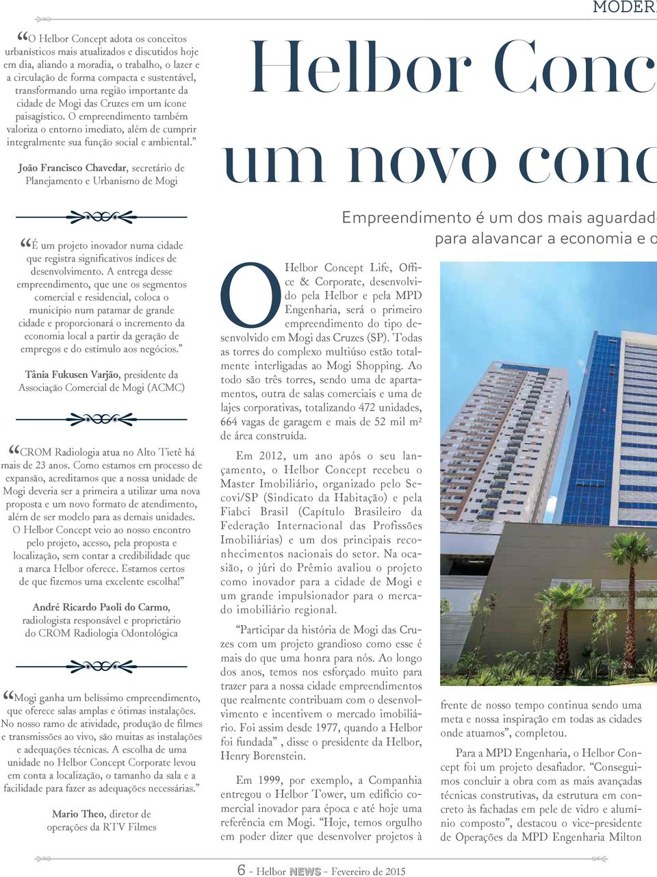 João Francisco Chavedar, secretário de Planejamento e Urbanismo de Mogi É um projeto inovador numa cidade que registra significativos índices de desenvolvimento.