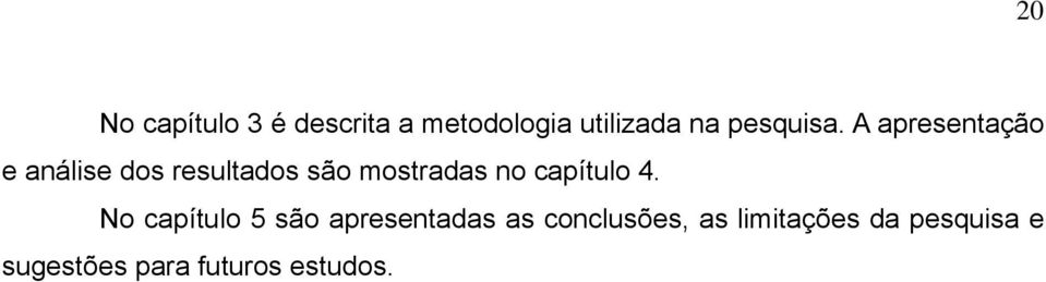 A apresentação e análise dos resultados são mostradas no