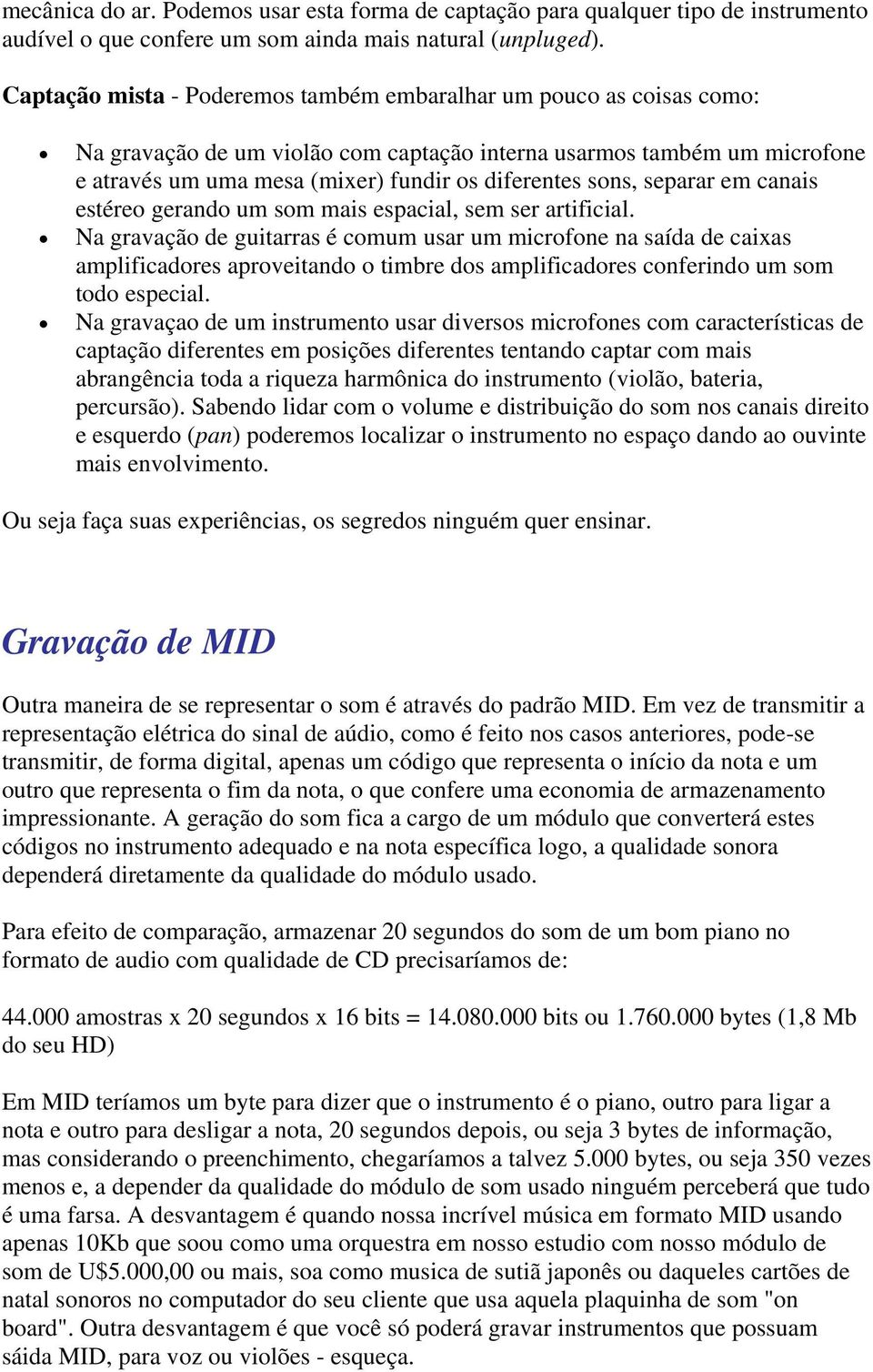 sons, separar em canais estéreo gerando um som mais espacial, sem ser artificial.