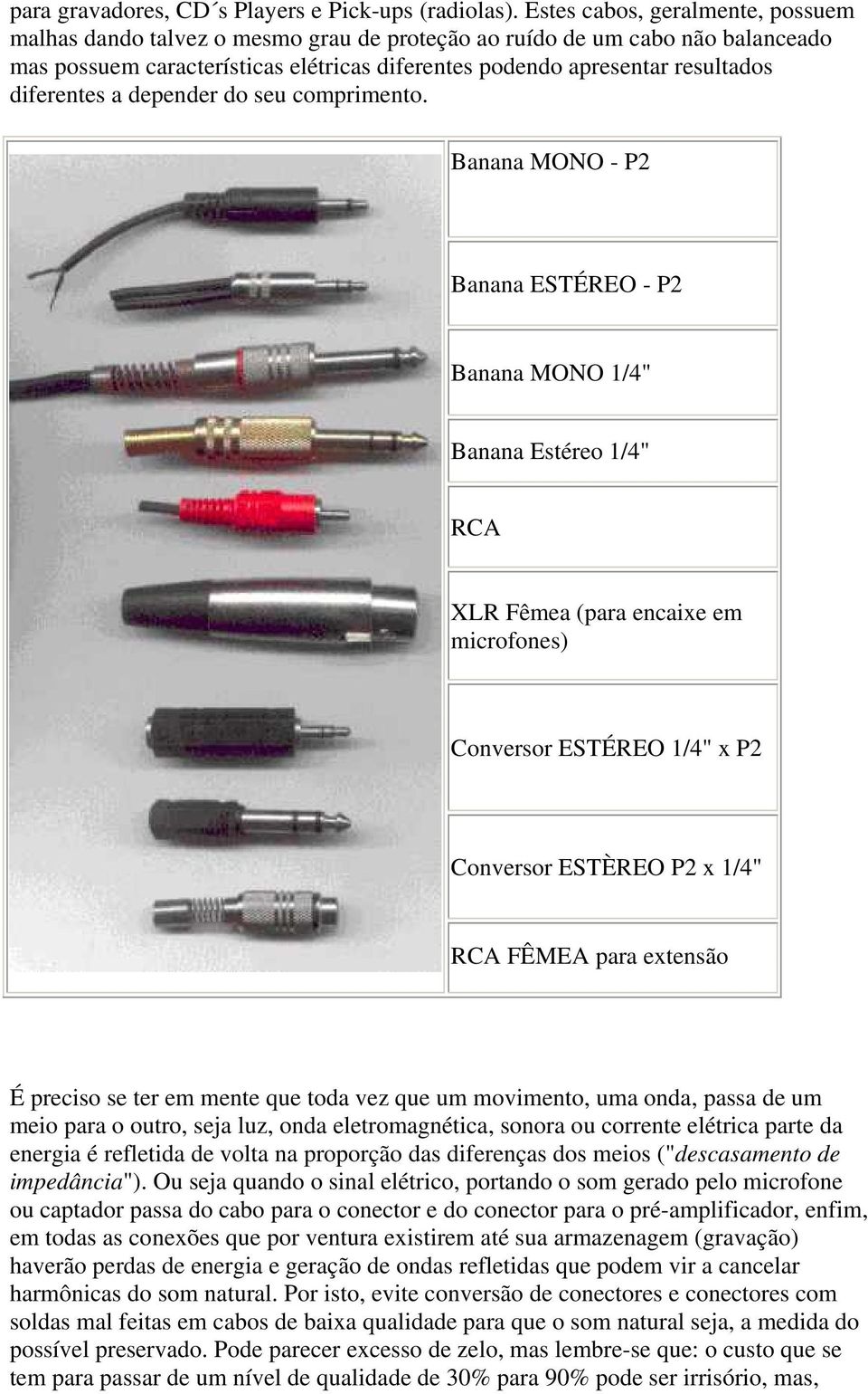 diferentes a depender do seu comprimento.