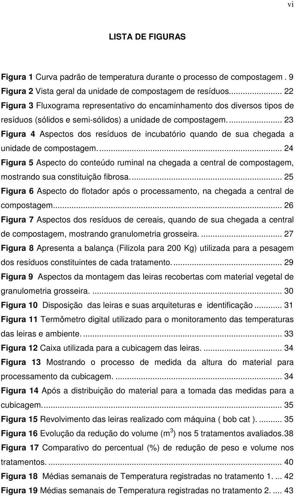 .. 23 Figura 4 Aspectos dos resíduos de incubatório quando de sua chegada a unidade de compostagem.