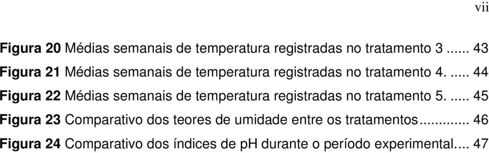 ... 44 Figura 22 Médias semanais de temperatura registradas no tratamento 5.