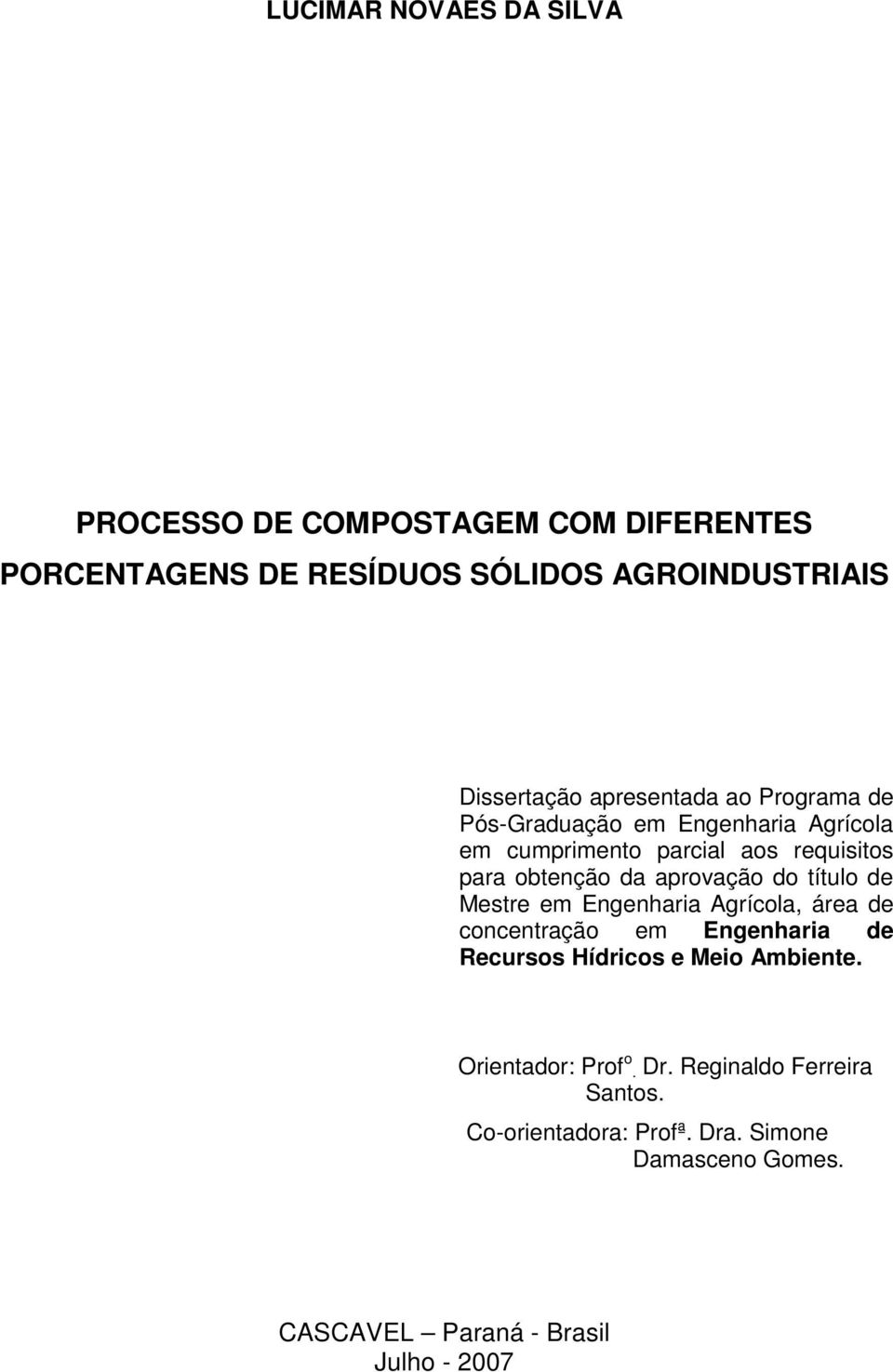 aprovação do título de Mestre em Engenharia Agrícola, área de concentração em Engenharia de Recursos Hídricos e Meio Ambiente.