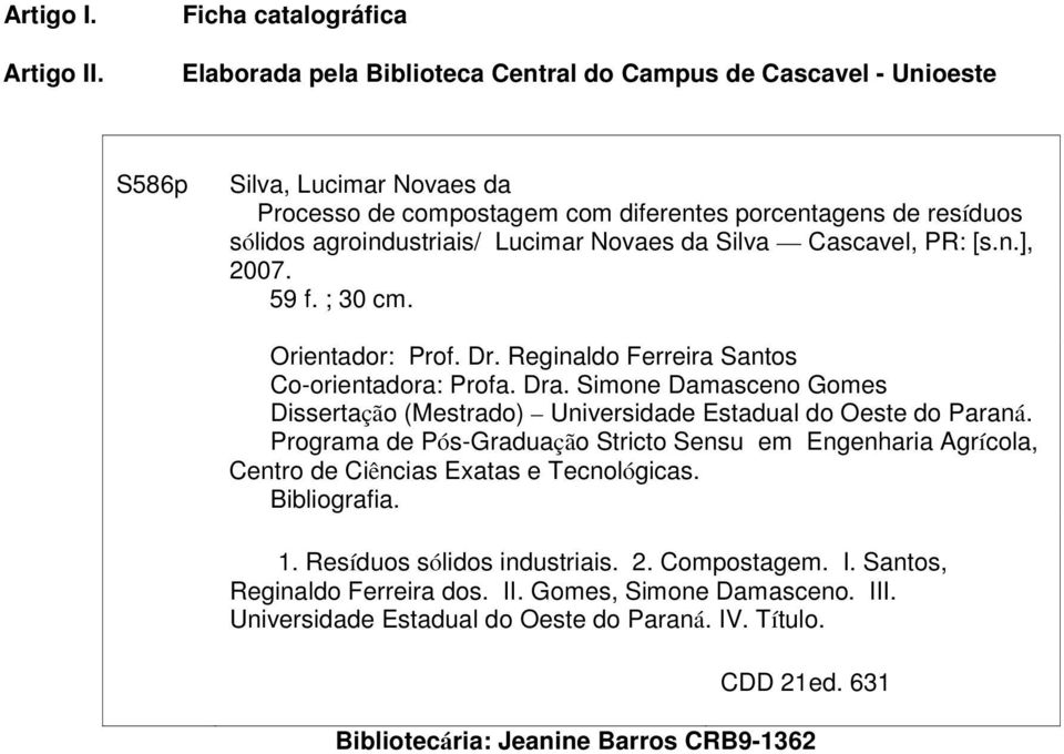 agroindustriais/ Lucimar Novaes da Silva Cascavel, PR: [s.n.], 2007. 59 f. ; 30 cm. Orientador: Prof. Dr. Reginaldo Ferreira Santos Co-orientadora: Profa. Dra.