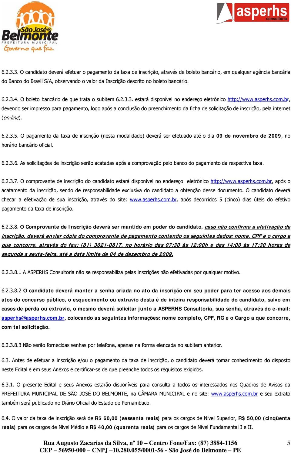 bancário. 4. O boleto bancário de que trata o subitem 3. estará disponível no endereço eletrônico http://www.asperhs.com.