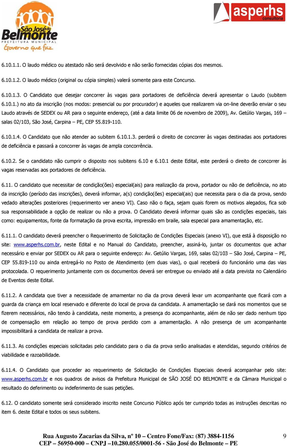 .1.) no ato da inscrição (nos modos: presencial ou por procurador) e aqueles que realizarem via on-line deverão enviar o seu Laudo através de SEDEX ou AR para o seguinte endereço, (até a data limite