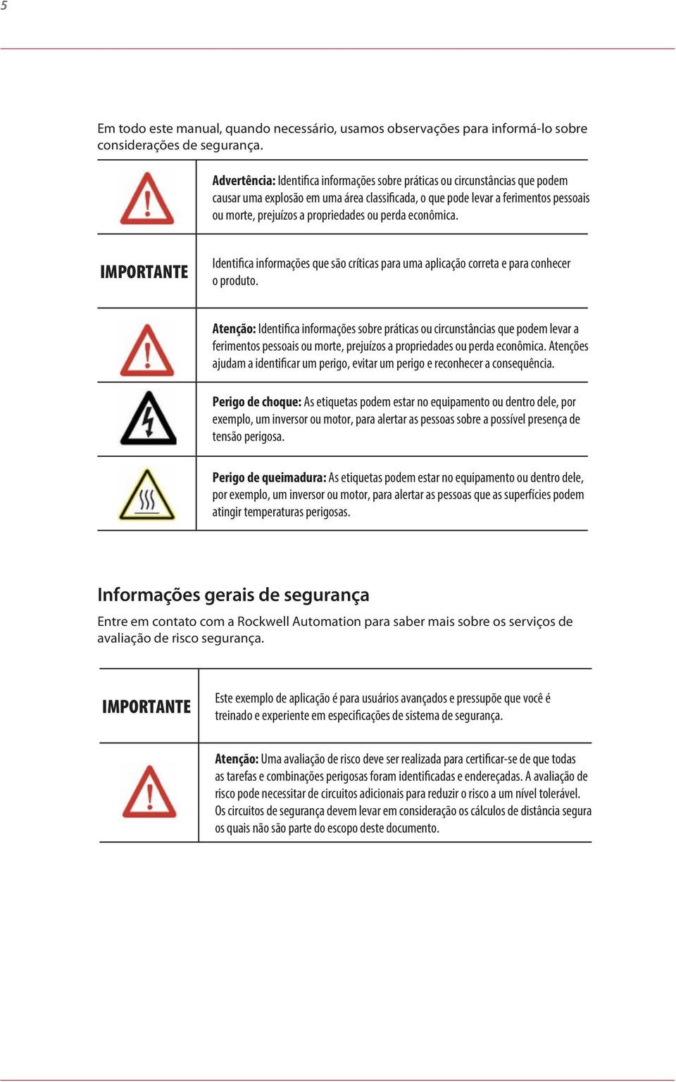 ou perda econômica. IMPORTANTE Identifica informações que são críticas para uma aplicação correta e para conhecer o produto.