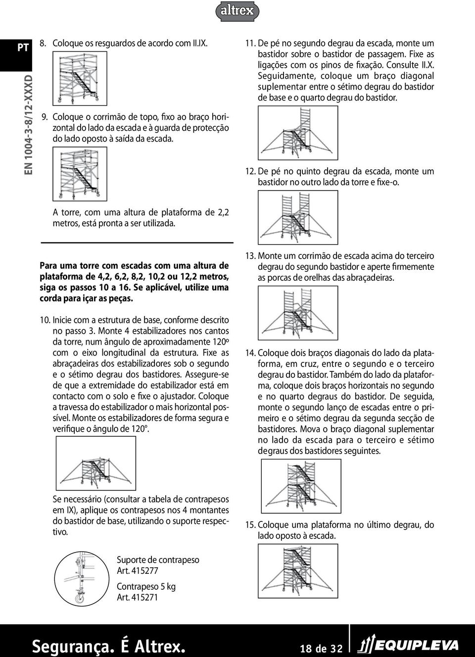 Seguidamente, coloque um braço diagonal suplementar entre o sétimo degrau do bastidor de base e o quarto degrau do bastidor. 12.