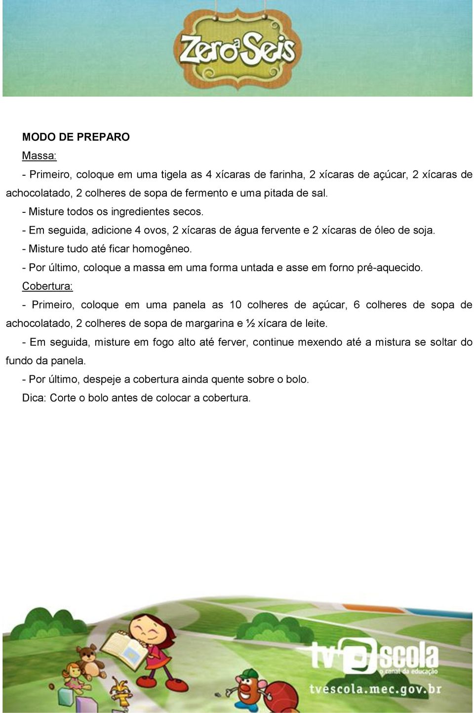 - Por último, coloque a massa em uma forma untada e asse em forno pré-aquecido.