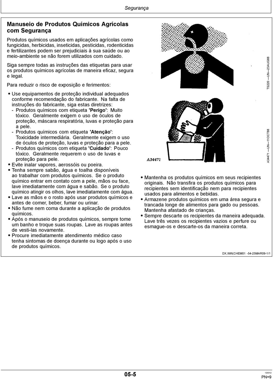 Siga sempre todas as instruções das etiquetas para usar os produtos químicos agrícolas de maneira eficaz, segura e legal.