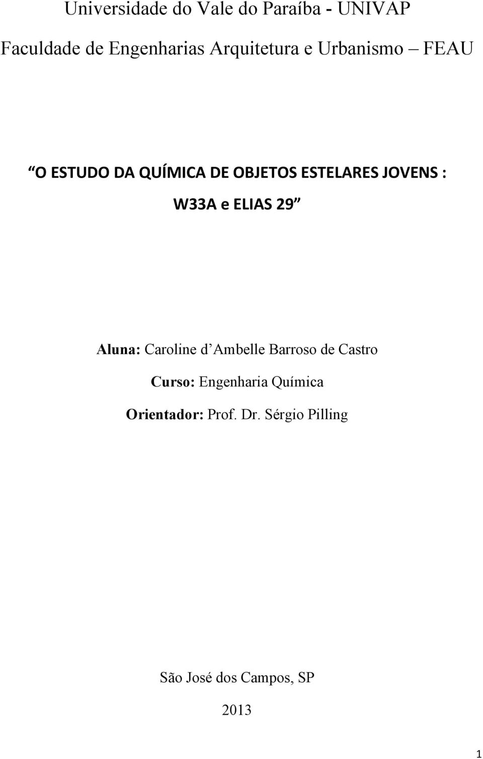 JOVENS : W33A e ELIAS 29 Aluna: Caroline d Ambelle Barroso de Castro