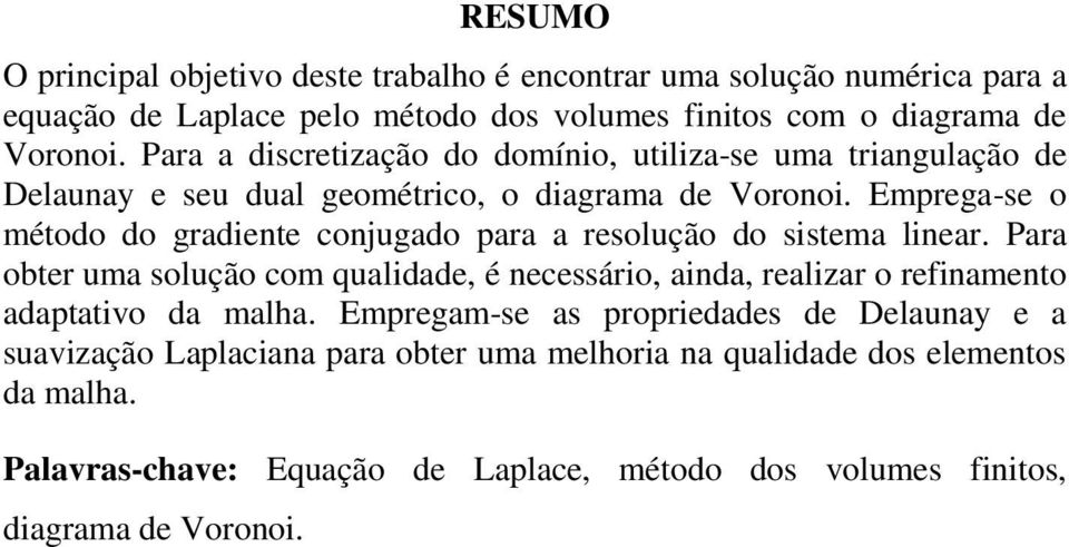 Emprega-se o método do gradiente conjugado para a resolução do sistema linear.