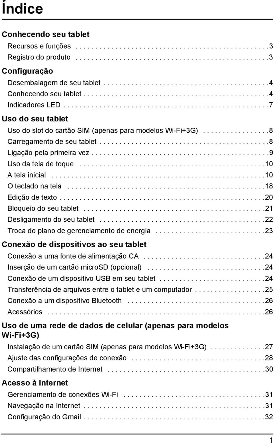 ...................................................7 Uso do seu tablet Uso do slot do cartão SIM (apenas para modelos Wi-Fi+3G).................8 Carregamento de seu tablet.