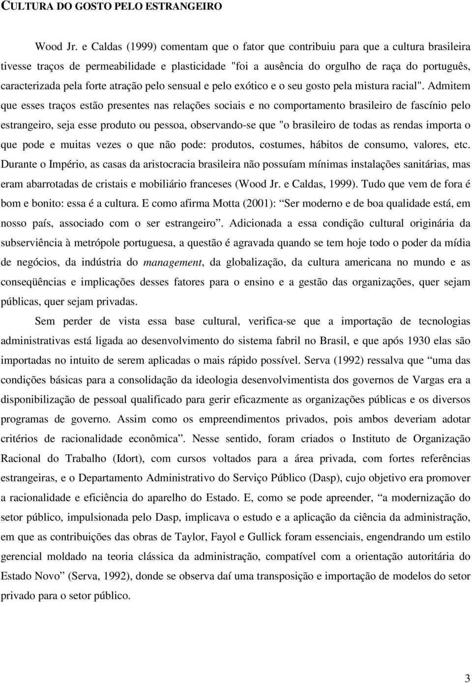 forte atração pelo sensual e pelo exótico e o seu gosto pela mistura racial".