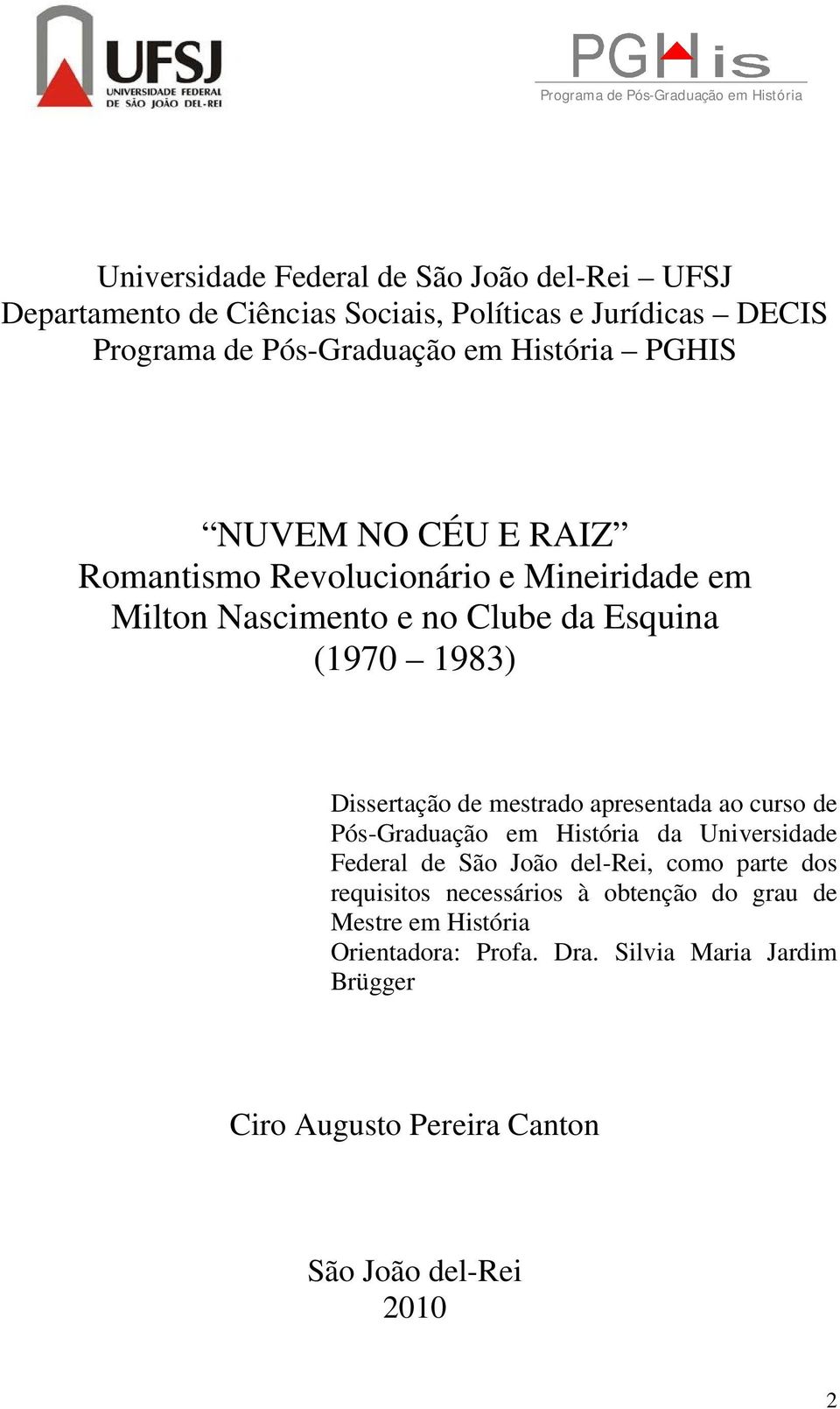 (1970 1983) Dissertação de mestrado apresentada ao curso de Pós-Graduação em História da Universidade Federal de São João del-rei, como parte dos