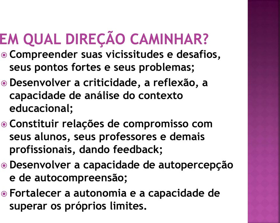 reflexão, a capacidade de análise do contexto educacional; Constituir relações de compromisso com seus