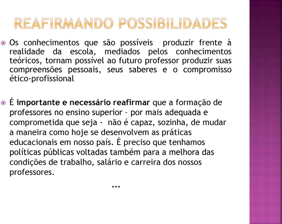 ensino superior por mais adequada e comprometida que seja - não é capaz, sozinha, de mudar a maneira como hoje se desenvolvem as práticas educacionais em