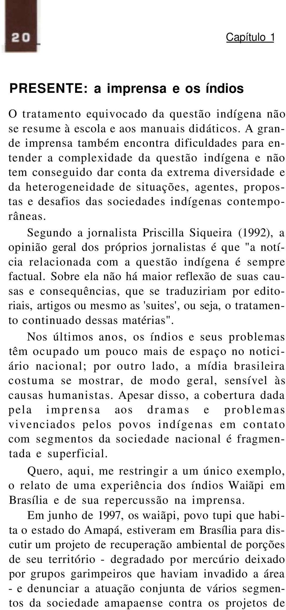 propostas e desafios das sociedades indígenas contemporâneas.