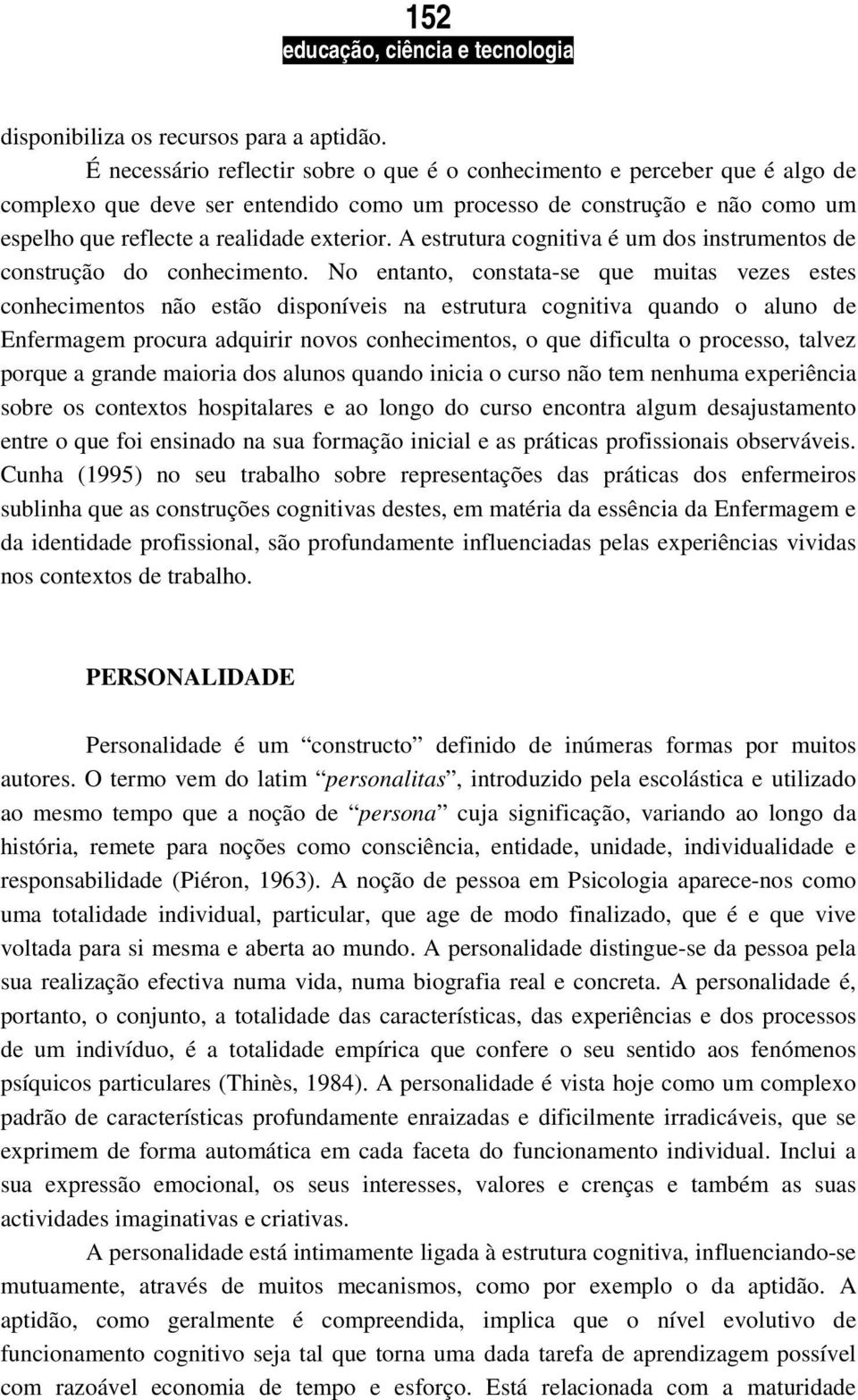 A estrutura cognitiva é um dos instrumentos de construção do conhecimento.