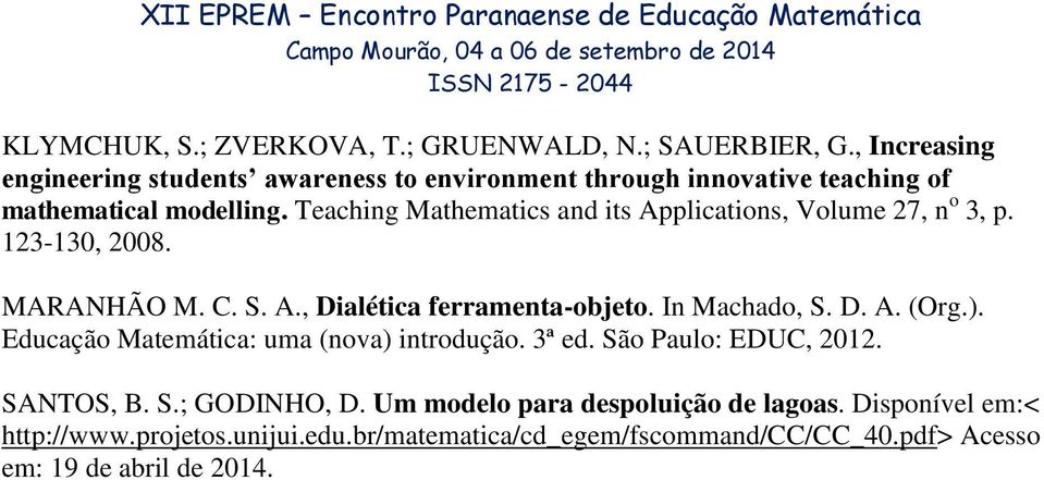 Teaching Mathematics and its Applications, Volume 27, n o 3, p. 123-130, 2008. MARANHÃO M. C. S. A., Dialética ferramenta-objeto. In Machado, S. D. A. (Org.
