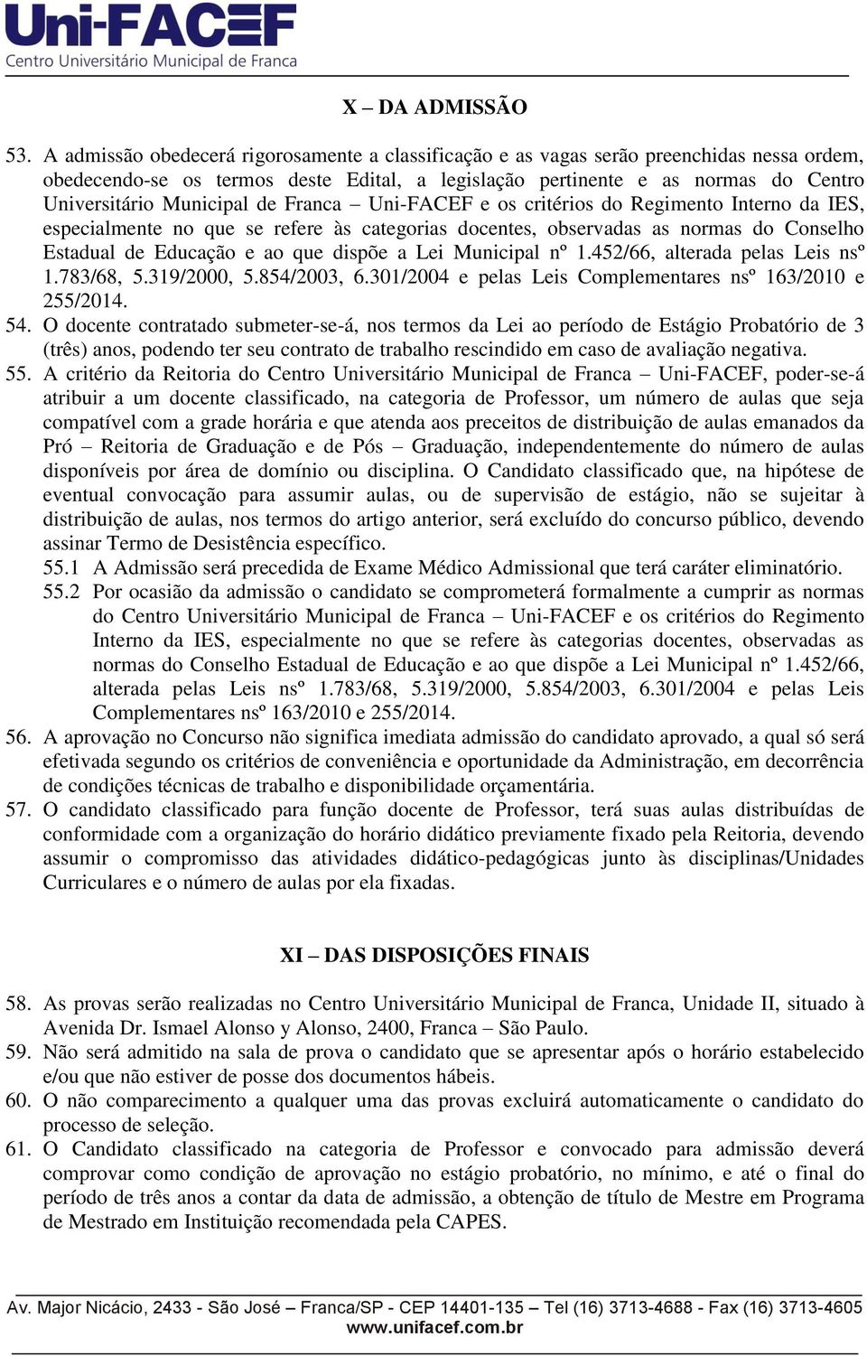 Municipal de Franca Uni-FACEF e os critérios do Regimento Interno da IES, especialmente no que se refere às categorias docentes, observadas as normas do Conselho Estadual de Educação e ao que dispõe