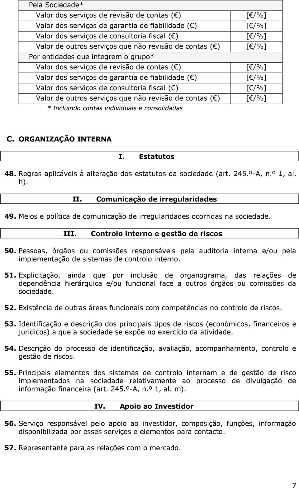 consultoria fiscal ( ) [ /%] Valor de outros serviços que não revisão de contas ( ) [ /%] * Incluindo contas individuais e consolidadas C. ORGANIZAÇÃO INTERNA I. Estatutos 48.